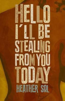 Hello I'll Be Stealing From You Today(English, Paperback, Sol Heather)