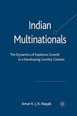Indian Multinationals: The Dynamics of Explosive Growth in a Developing Country Context(English, Hardcover, Amar K. J. R. Nayak)