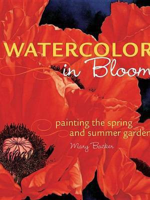Watercolor in Bloom: Painting the Spring and Summer Garden(English, Electronic book text, Backer Mary)