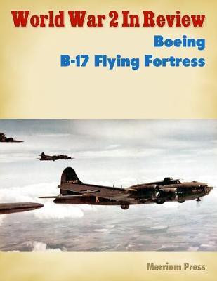 World War 2 In Review No. 23: Boeing B-17 Flying Fortress(English, Electronic book text, Press Merriam)