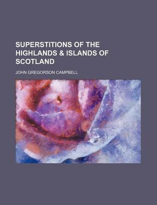Superstitions of the Highlands & Islands of Scotland(English, Paperback, Campbell John Gregorson Reverend)