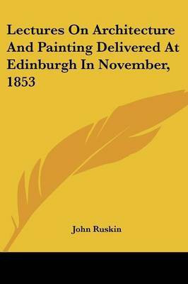 Lectures On Architecture And Painting Delivered At Edinburgh In November, 1853(English, Paperback, Ruskin John)