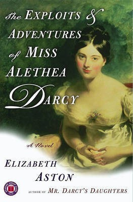 The Exploits & Adventures of Miss Alethea Darcy(English, Electronic book text, Aston Elizabeth)