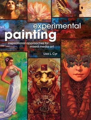Experimental Painting: Inspirational Approaches for Mixed Media Art(English, Electronic book text, Cyr Lisa L)