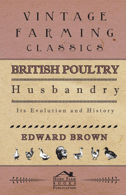 British Poultry Husbandry - Its Evolution And History(English, Paperback, Brown Edward)