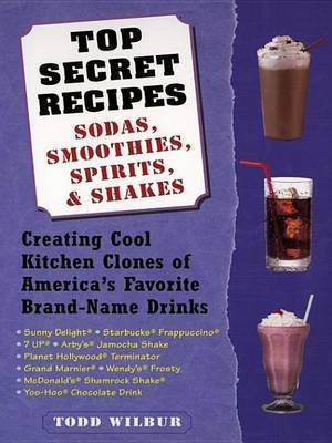 Top Secret Recipes--Sodas, Smoothies, Spirits, & Shakes(English, Electronic book text, Wilbur Todd)