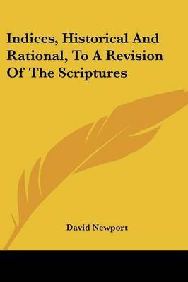 Indices, Historical And Rational, To A Revision Of The Scriptures(English, Paperback, Newport David)