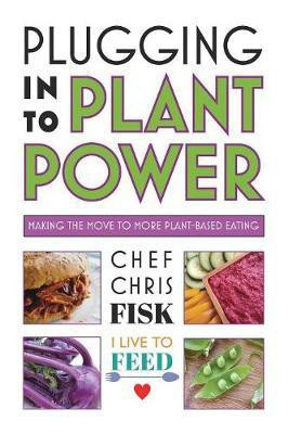 Plugging Into Plant Power(English, Paperback, Fisk Chef Chris)