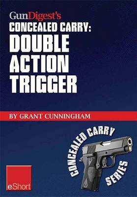 Gun Digest's Double Action Trigger Concealed Carry Eshort(English, Electronic book text, Cunningham Grant)
