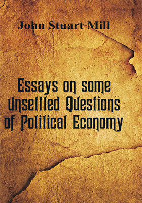 Essays on some unsettled Questions of Political Economy(English, Paperback, John Stuart Mill)