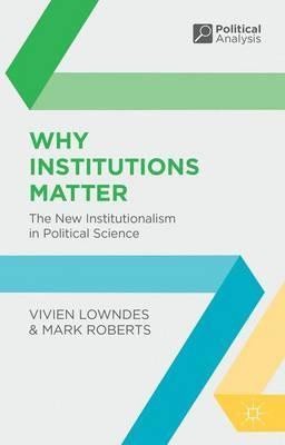 Why Instiutions Matter: The New Institutionalism in Political Science(English, Paperback, Mark Roberts, Vivien Lowndes)