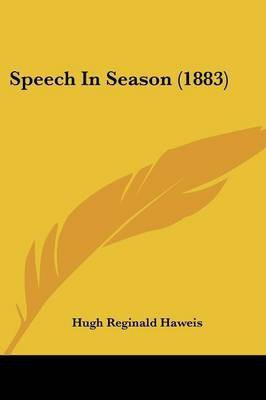Speech In Season (1883)(English, Paperback, Haweis Hugh Reginald)