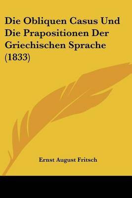Die Obliquen Casus Und Die Prapositionen Der Griechischen Sprache (1833)(German, Paperback, unknown)
