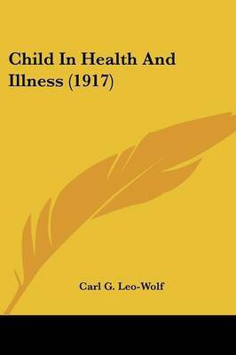 Child In Health And Illness (1917)(English, Paperback, Leo-Wolf Carl G)