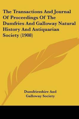 The Transactions And Journal Of Proceedings Of The Dumfries And Galloway Natural History And Antiquarian Society (1908)(English, Paperback, Dumfriesshire, Galloway Society)