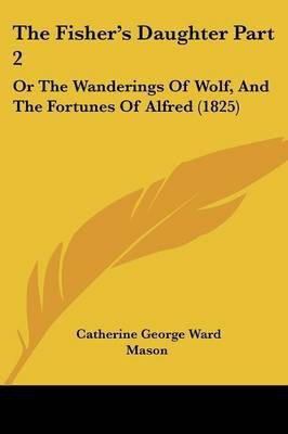 The Fisher's Daughter Part 2(English, Paperback, Mason Catherine George Ward)