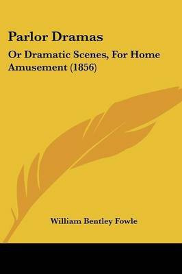 Parlor Dramas(English, Paperback, Fowle William Bentley)