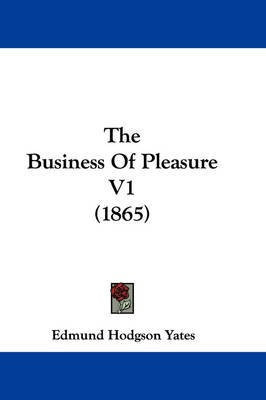The Business Of Pleasure V1 (1865)(English, Paperback, Yates Edmund Hodgson)