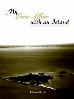 My Love Affair with an Island - The History of the Jefferson Islands Club and St. Catherine's Island(English, Paperback, Glassie Jefferson C)