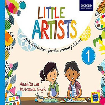 Little Artists for Class 1  - Arts Education for the Primary School First Edition(English, Paperback, Parismita Singh, Anahita Lee)