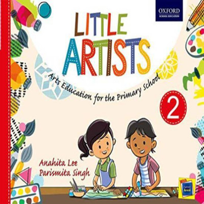 Little Artists for Class 2  - Arts Education for the Primary School First Edition(English, Paperback, Parismita Singh, Anahita Lee)