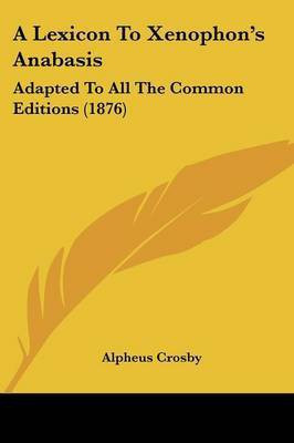 A Lexicon To Xenophon's Anabasis(English, Paperback, Crosby Alpheus)