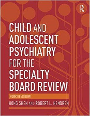 CHILD AND ADOLESCENT PSYCHIATRY FOR THE SPECIALTY BOARD REVIEW, 4TH EDITION(English, Paperback, ROBERT L. HENDREN, HONG SHEN)