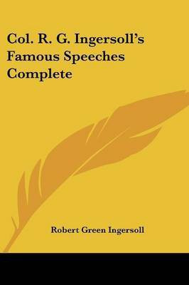 Col. R. G. Ingersoll's Famous Speeches Complete(English, Paperback, Ingersoll Robert Green Colonel)