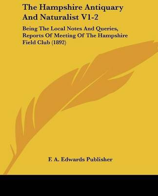 The Hampshire Antiquary And Naturalist V1-2(English, Paperback, F a Edwards Publisher)