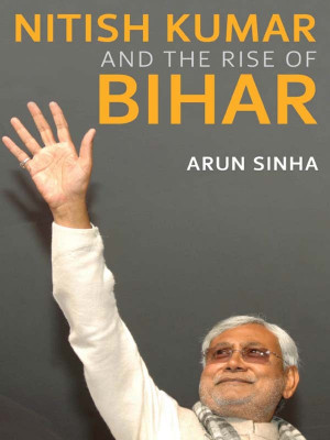 Nitish Kumar And The Rise Of Bihar(English, Hardcover, Sinha Arun)