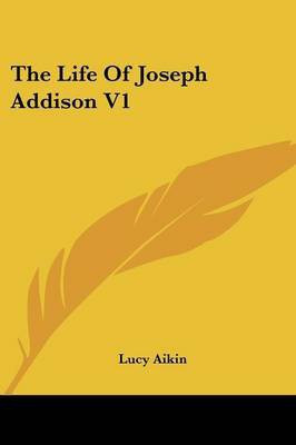 The Life Of Joseph Addison V1(English, Paperback, Aikin Lucy)