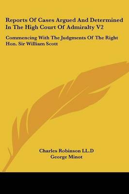 Reports Of Cases Argued And Determined In The High Court Of Admiralty V2(English, Paperback, Robinson LL D Charles)