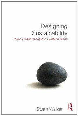 DESIGNING SUSTAINABILITY: MAKING RADICAL CHANGES IN A MATERIAL WORLD(English, Paperback, STUART WALKER)