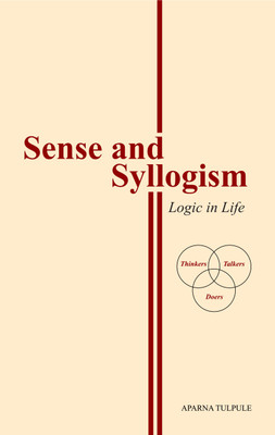 Sense and Syllogism: Logic in Life(English, Paperback, Aparna Tulpule)