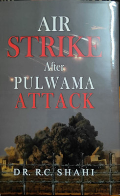 AIR STRIKE AFTER PULWAMA ATTACK(English, BOOK, DR. R.C.SHAHI)