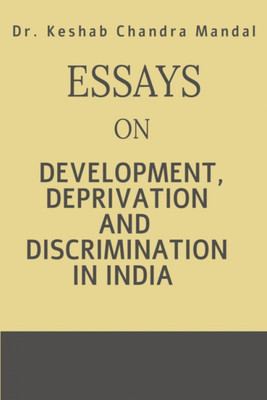 Essays on Development, Deprivation and Discrimination in India(English, Paperback, Dr. Keshab Chandra Mandal)