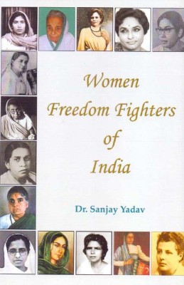 Women Freedom Fighters of India(English, Hardcover, Sanjay Yadav)