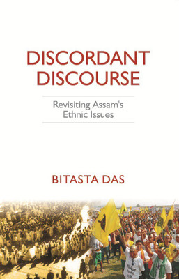 Discordant Discourse: Revisiting Assam’s Ethnic Issues(English, Hardcover, Bitasta Das)