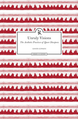 Unruly Visions: The Aesthetic Practices of Queer Diaspora(English, Hardcover, Gayatri Gopinath)