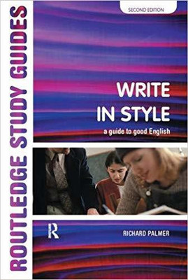 WRITE IN STYLE: A GUIDE TO GOOD ENGLISH 2ND EDITION(English, Paperback, RICHARD PALMER)