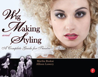 WIG MAKING AND STYLING: A COMPLETE GUIDE FOR THEATRE & FILM 2ND EDITION(English, Paperback, MARTHA RUSKAI, ALLISON LOWERY)