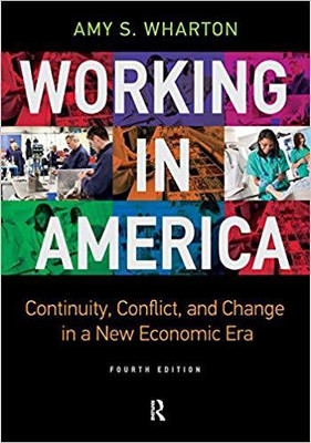 WORKING IN AMERICA: CONTINUITY, CONFLICT, AND CHANGE IN A NEW ECONOMIC ERA 4TH EDITION(English, Paperback, Amy S Wharton)