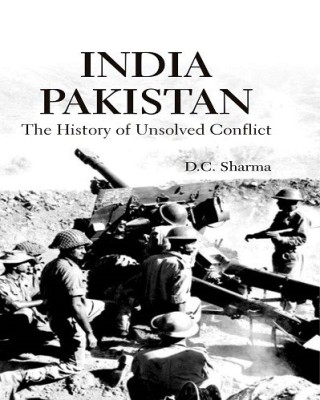 INDIA PAKISTAN The history of Unsolved Conflict(English, Hardcover, D.C.Sharma)