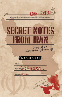 Secret Notes From Iran - Diary Of An Undercover Journalist(English, Paperback, Nadim Siraj)