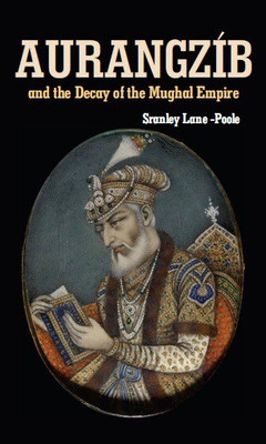 Aurangzib and the Decay of the Mughal Empire(English, Hardcover, Stanley Lanepoole)