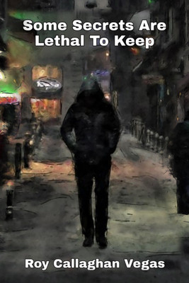 Some Secrets are Lethal to Keep(English, Paperback, Roy Callaghan Vegas)