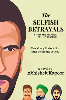 The Selfish Betrayals  - From inevitable to impossible(English, Paperback, Kapoor Abhishek)
