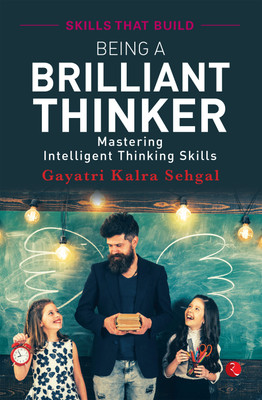 Being A Brilliant Thinker  - Mastering Intelligent Thinking Skills(English, Paperback, Sehgal Gayatri Kalra)