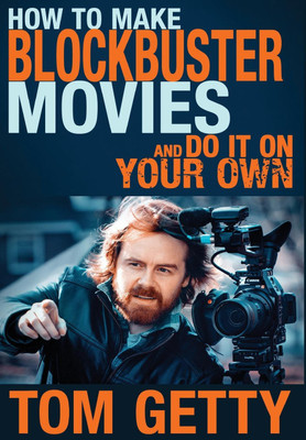 How To Make Blockbuster Movies- And Do It On Your Own(English, Hardcover, Getty Tom)