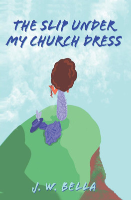 The Slip Under My Church Dress(English, Paperback, Bella J W)
